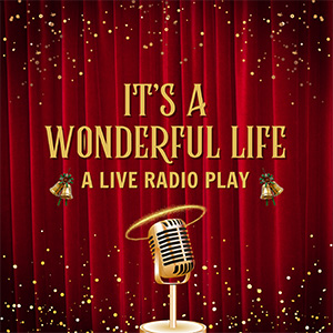 CST - It's a Wonderful Life: A Live Radio Play